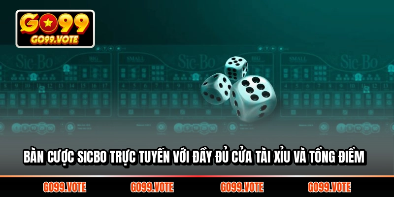 Bàn cược sicbo trực tuyến với đầy đủ cửa tài xỉu và tổng điểm