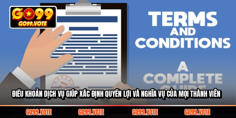 Điều khoản dịch vụ giúp xác định quyền lợi và nghĩa vụ của mọi thành viên