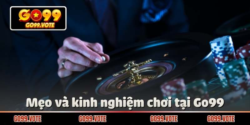 Mẹo và kinh nghiệm chơi tại Go99 giúp nâng cao cơ hội thắng