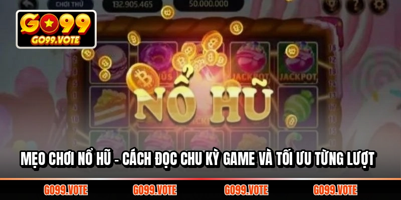 Mẹo chơi nổ hũ