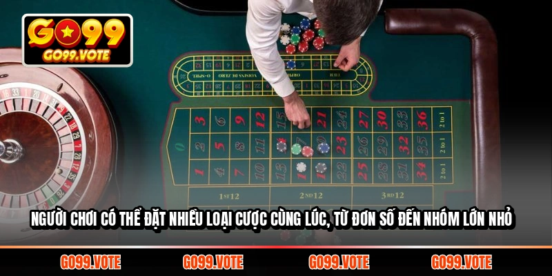 Người chơi có thể đặt nhiều loại cược cùng lúc, từ đơn số đến nhóm lớn nhỏ