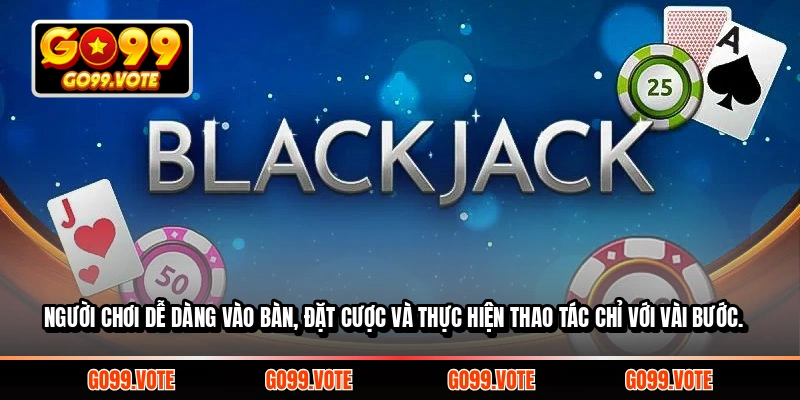 Người chơi dễ dàng vào bàn, đặt cược và thực hiện thao tác chỉ với vài bước.