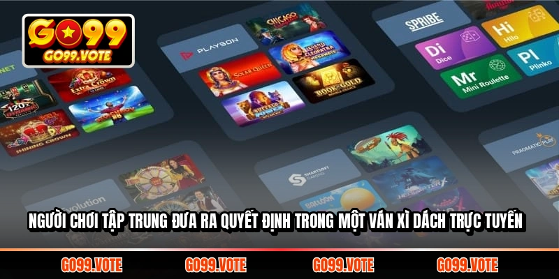 Người chơi tập trung đưa ra quyết định trong một ván xì dách trực tuyến