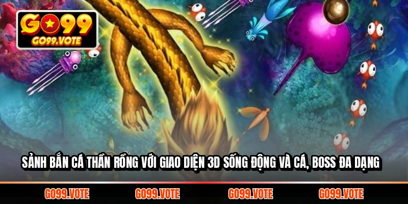 Sảnh Bắn Cá Thần Rồng với giao diện 3D sống động và cá, boss đa dạng