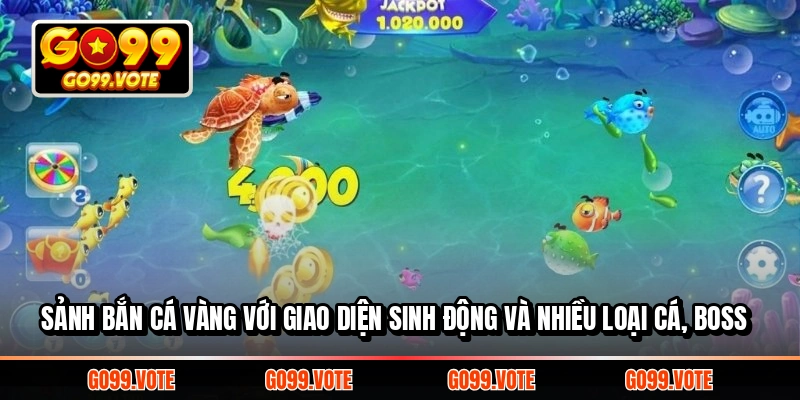 Sảnh Bắn Cá Vàng với giao diện sinh động và nhiều loại cá, boss